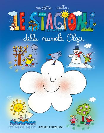 Le stagioni della nuvola Olga. Ediz. a colori - Nicoletta Costa - Libro Emme Edizioni 2019, Primi libri | Libraccio.it