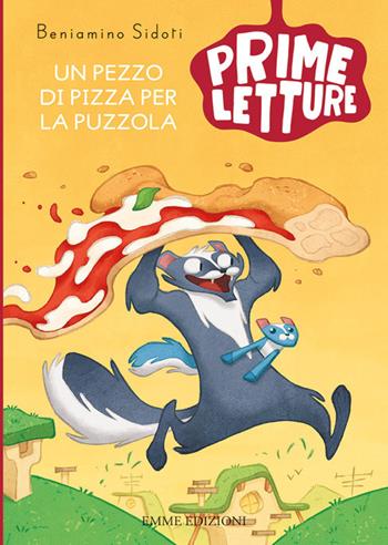 Un pezzo di pizza per la puzzola. Ediz. a colori - Beniamino Sidoti - Libro Emme Edizioni 2019, Prime letture | Libraccio.it