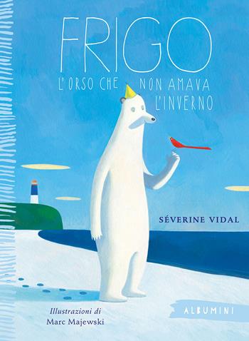 Frigo. L'orso che non amava l'inverno. Ediz. a colori - Séverine Vidal - Libro Emme Edizioni 2019, Albumini | Libraccio.it