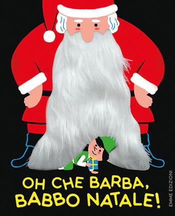 Oh che barba, Babbo Natale! Ediz. a colori - Emmanuelle Kecir-Lepetit - Libro Emme Edizioni 2019, A pagine aperte | Libraccio.it