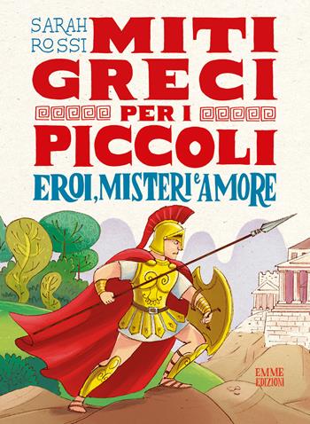 Eroi, misteri e amore. Miti greci per i piccoli - Sarah Rossi - Libro Emme Edizioni 2019 | Libraccio.it
