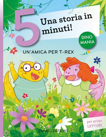 Un'amica per T-Rex. Una storia in 5 minuti! Ediz. a colori - Stefano Bordiglioni - Libro Emme Edizioni 2019, Tre passi | Libraccio.it