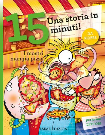 I mostri mangia pizza. Una storia in 15 minuti! Ediz. a colori - Giuditta Campello - Libro Emme Edizioni 2019, Tre passi | Libraccio.it