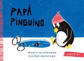 Papà pinguino. Ediz. a colori