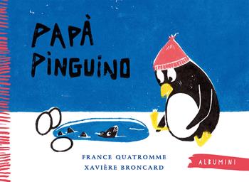 Papà pinguino. Ediz. a colori - France Quatromme - Libro Emme Edizioni 2019, Albumini | Libraccio.it