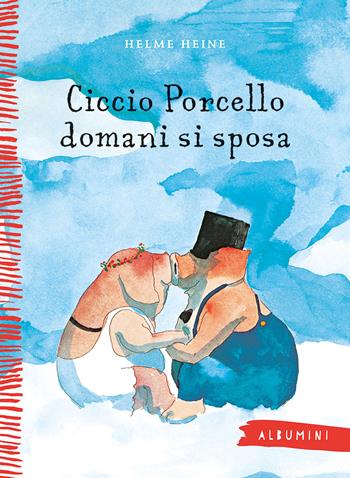 Ciccio Porcello domani si sposa. Ediz. a colori - Helme Heine - Libro Emme Edizioni 2019, Albumini | Libraccio.it