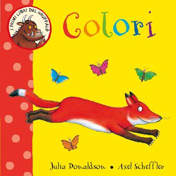 Colori. I primi libri del Gruffalò. Ediz. illustrata - Julia Donaldson, Axel Scheffler - Libro Emme Edizioni 2020, Primi libri | Libraccio.it