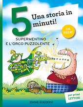 Supermentino e l'orco puzzolente. Una storia in 5 minuti! Ediz. a colori