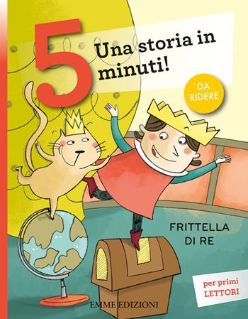 Frittella di re. Una storia in 5 minuti! Ediz. a colori - Giuditta Campello - Libro Emme Edizioni 2020, Tre passi | Libraccio.it