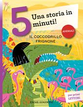 Il coccodrillo frignone. Una storia in 5 minuti! Ediz. a colori