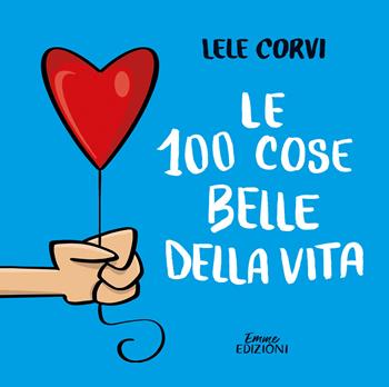 Le 100 cose belle della vita - Lele Corvi - Libro Emme Edizioni 2020, Album | Libraccio.it