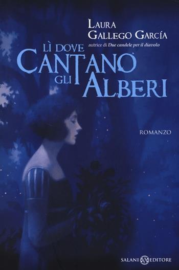 Lì dove cantano gli alberi - Laura Gallego García - Libro Salani 2013, Mondi fantastici Salani | Libraccio.it