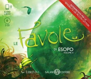 Le favole di Esopo. Audiolibro. 2 CD Audio. Ediz. integrale. Vol. 2 - Esopo - Libro Salani 2012, LibriVivi. Fiabe | Libraccio.it