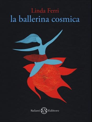 La ballerina cosmica. Ediz. illustrata - Linda Ferri - Libro Salani 2013, Illustrati | Libraccio.it