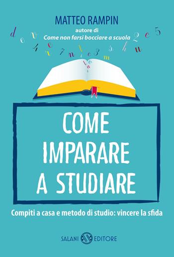 Come imparare a studiare. Compiti a casa e metodo di studio: vincere la sfida - Matteo Rampin - Libro Salani 2013, Saggi e manuali | Libraccio.it