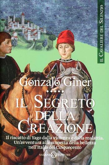 Il segreto della creazione. Il cavaliere del silenzio. Vol. 2 - Gonzalo Giner - Libro Salani 2012, Romanzo | Libraccio.it