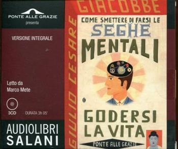 Come smettere di farsi le seghe mentali. Audiolibro. 3 CD Audio. Ediz. integrale - Giulio Cesare Giacobbe - Libro Salani 2012, Audiolibri | Libraccio.it