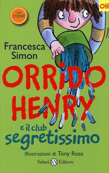 Orrido Henry e il club segretissimo. Con adesivi - Francesca Simon, Tony Ross - Libro Salani 2013 | Libraccio.it