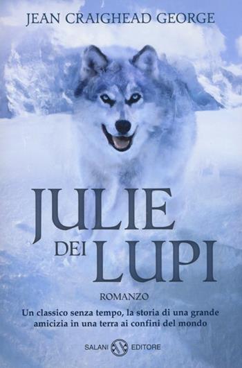 Julie dei lupi - George Jean Craighead - Libro Salani 2013, Fuori collana Salani | Libraccio.it