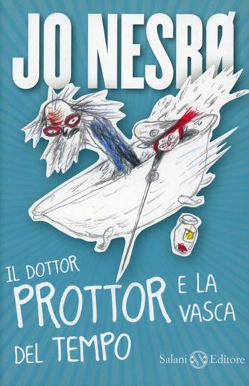 Il dottor Prottor e la vasca del tempo - Jo Nesbø - Libro Salani 2012 | Libraccio.it
