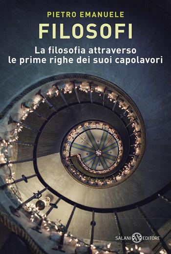 Filosofi. La filosofia attraverso le prime righe dei suoi capolavori - Pietro Emanuele - Libro Salani 2016, Saggi e manuali | Libraccio.it