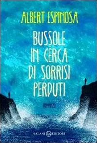 Bussole in cerca di sorrisi perduti - Albert Espinosa - Libro Salani 2013 | Libraccio.it