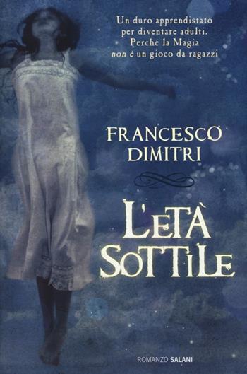 L' età sottile - Francesco Dimitri - Libro Salani 2013 | Libraccio.it