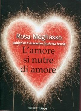 L' amore si nutre di amore - Rosa Mogliasso - Libro Salani 2013 | Libraccio.it