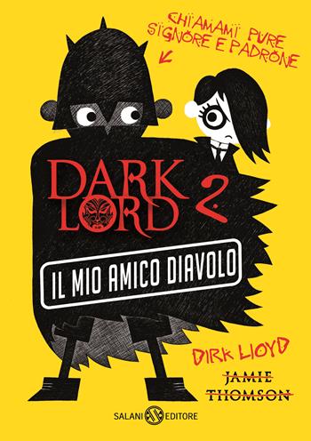 Dark Lord. Vol. 2: Il mio amico diavolo - Jamie Thomson - Libro Salani 2018, Fuori collana Salani | Libraccio.it