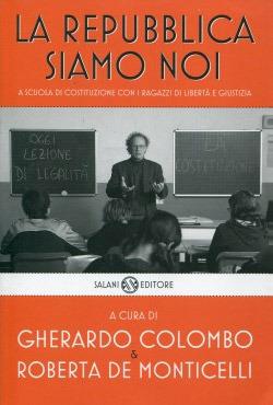 La Repubblica siamo noi. A scuola di Costituzione con i ragazzi di Libertà e Giustizia  - Libro Salani 2013, Saggi e manuali | Libraccio.it