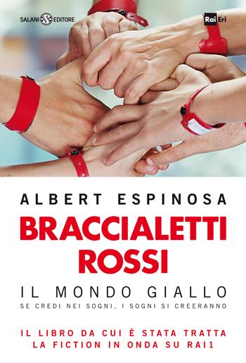 Braccialetti rossi. Il mondo giallo. Se credi nei sogni, i sogni si creeranno - Albert Espinosa - Libro Salani 2014 | Libraccio.it
