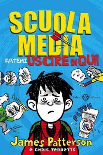 Scuola media. Fatemi uscire di qui! - James Patterson, Chris Tebbetts - Libro Salani 2013, Fuori collana Salani | Libraccio.it