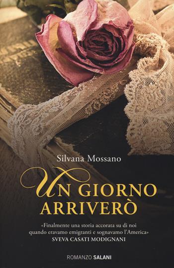 Un giorno arriverò - Silvana Mossano - Libro Salani 2014, Romanzo | Libraccio.it