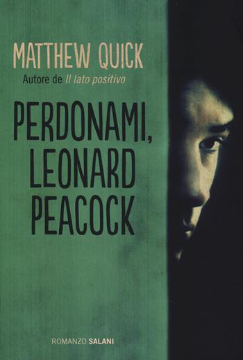 Perdonami, Leonard Peacock - Matthew Quick - Libro Salani 2014, Romanzo | Libraccio.it