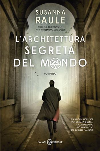 L'architettura segreta del mondo. Un'inchiesta del commissario Sensi - Susanna Raule - Libro Salani 2015 | Libraccio.it
