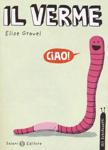 Il verme. Gli schifosetti - Elise Gravel - Libro Salani 2014, Illustrati | Libraccio.it