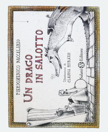 Un drago in salotto - Pierdomenico Baccalario, Claudia Petrazzi - Libro Salani 2014, Illustrati | Libraccio.it