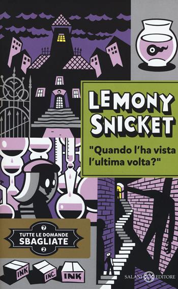 Quando l'hai vista l'ultima volta? Tutte le domande sbagliate. Vol. 2 - Lemony Snicket - Libro Salani 2015 | Libraccio.it