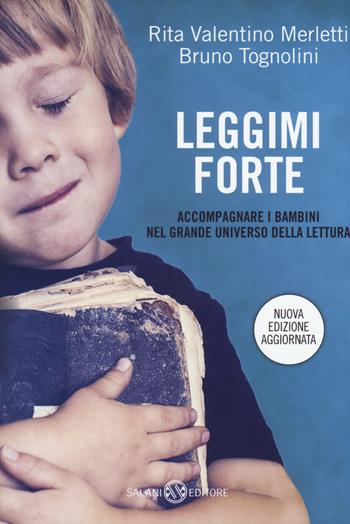 Leggimi forte. Accompagnare i bambini nel grande universo della lettura - Rita Valentino Merletti, Bruno Tognolini - Libro Salani 2015, Saggi e manuali | Libraccio.it