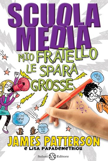 Scuola media. Mio fratello le spara grosse - James Patterson, Lisa Papademetriou - Libro Salani 2014, Fuori collana Salani | Libraccio.it