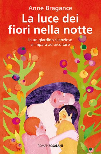 La luce dei fiori nella notte - Anne Bragance - Libro Salani 2018, Fuori collana Salani | Libraccio.it