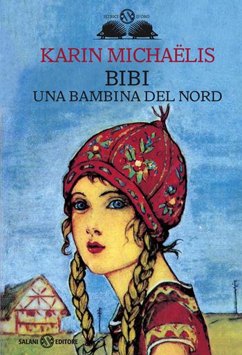 Bibi. Una bambina del nord - Karin Michaëlis - Libro Salani 2014, Gl' istrici d'oro | Libraccio.it
