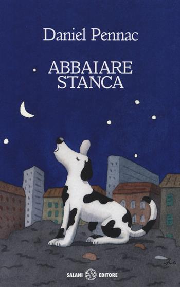 Abbaiare stanca - Daniel Pennac - Libro Salani 2014, Gl' istrici d'oro | Libraccio.it