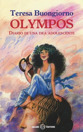 Olympos. Diario di una dea adolescente. Ediz. illustrata - Teresa Buongiorno - Libro Salani 2014 | Libraccio.it