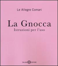 La gnocca. Istruzioni per l'uso - Le Allegre Comari - Libro Salani 2014 | Libraccio.it
