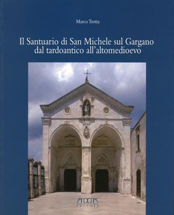Il santuario di San Michele sul Gargano dal tardoantico all'altomedioevo - Marco Trotta - Libro Adda 2012 | Libraccio.it