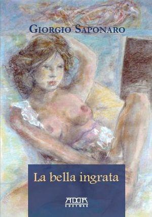 La bella ingrata - Giorgio Saponaro - Libro Adda 2012 | Libraccio.it