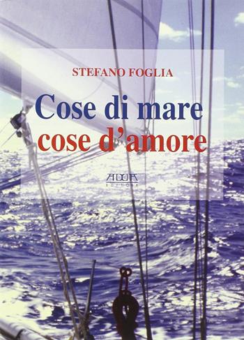 Cose di mare cose d'amore - Stefano Foglia - Libro Adda 2012 | Libraccio.it