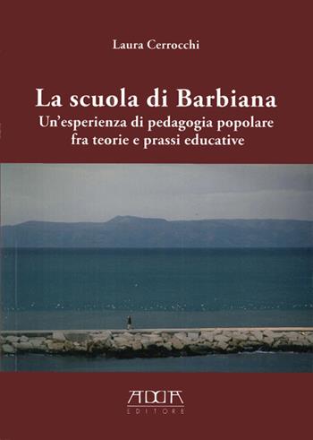 La scuola di Barbiana. Un'esperienza di pedagogia popolare fra teoria e prassi educative - Laura Cerrocchi - Libro Adda 2012 | Libraccio.it