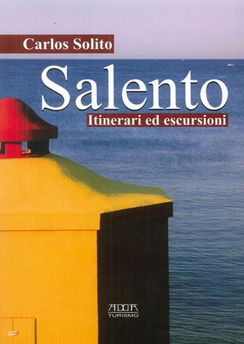 Salento. Itinerari ed escursioni - Carlos Solito - Libro Adda 2013 | Libraccio.it